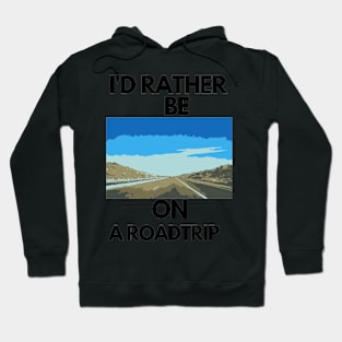 I'd rather be on a roadtrip Hoodie